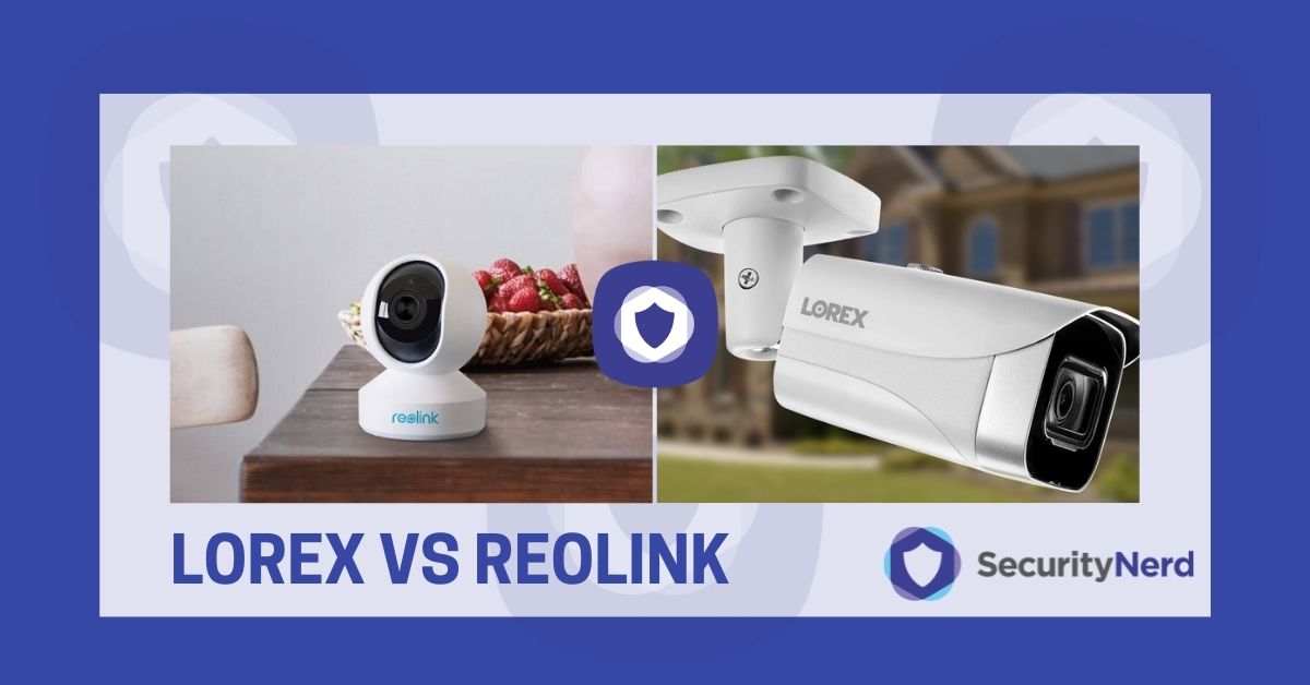 Lorex vs Reolink Security Cameras SecurityNerd